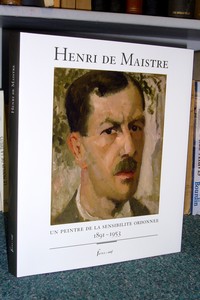 Henri de Maistre, un peintre de la sensiblité ordonnée. 1891-1953