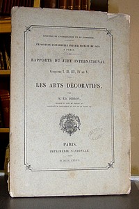 Rapport d'ensemble sur les Arts Décoratifs. Rapport du Jury international Groupe I, II, III, IV et V. Exposition international de 1878