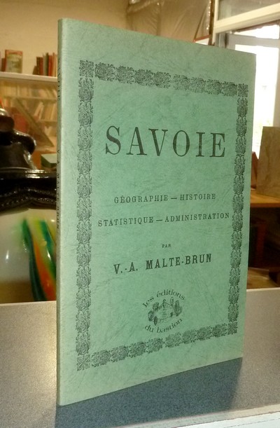 Savoie. Geographie - Histoire - Statistique - Administration