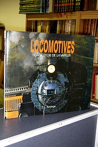 Locomotives. L'Age d'Or de la Vapeur