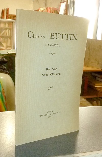 Charles Buttin (1856-1931), sa vie, son oeuvre