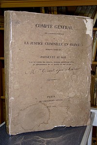 Compte général de l'Administration de la Justice Criminelle en France pendant l'année 1834, présentée au Roi par le Garde des Sceaux, ministre secrétaire d'état au département de la Justice et des cultes