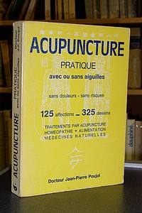 Acupuncture pratique avec ou sans aiguilles. Sans douleurs, sans risque. 125 affections - 325 dessins