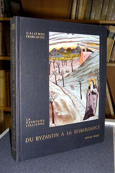Du Byzantin à la Renaissance (Tome I) - Le style de Florence, le Quattrocento (Tome II)