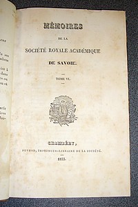 Mémoires de la Société Royale Académique (Académie) de Savoie. Tome VI, 1833