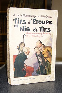 Tifs d'Étoupe et Nib de Tifs. Roman de moeurs théâtrales et écclésiastiques