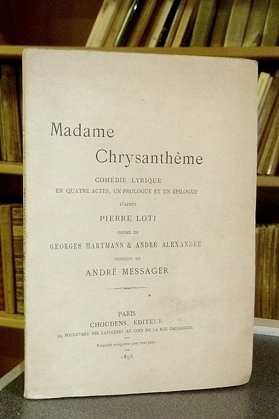 Madame Chrysantème. Comédie lyrique en quatre actes, un prologue et un épilogue, d'après Pierre...