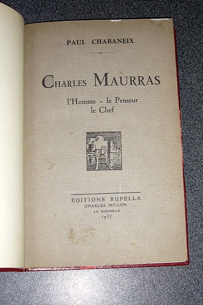 Charles Maurras. l'Homme - le Penseur - le Chef