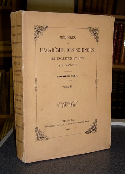 Mémoires de l'Académie des Sciences Belles Lettres et Arts de Savoie. Troisième série, Tome IX,...