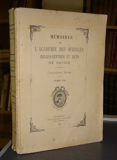 Mémoires de l'Académie des Sciences Belles Lettres et Arts de Savoie. Cinquième série, Tome VIII, 1933 - Académie des Sciences Belles Lettres et Arts de Savoie