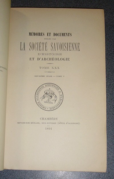Tome XXX - 1891 - Deuxième série Tome V - Mémoires et Documents de la Société Savoisienne d'Histoire et d'Archéologie