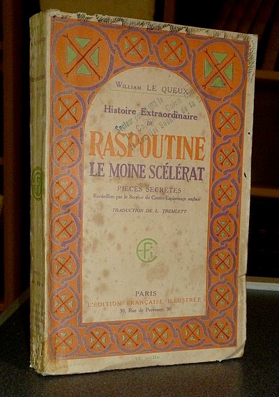 Histoire extraordinaire de Raspoutine, le Moine scélérat. Pièces secrètes recueillies par le...