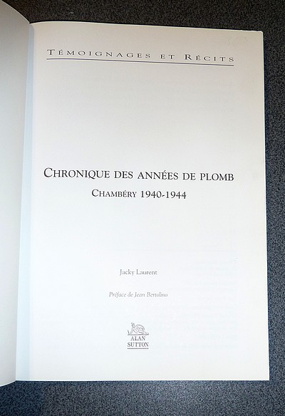 Chronique des années de plomb. Chambéry 1940-1944. Témoignages et récits