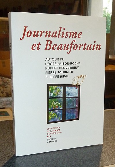 Journalisme et Beaufortain, autour de Roger Frison-Roche, Hubert Beuve-Méry, Pierre Fournier, Philippe Révil - 