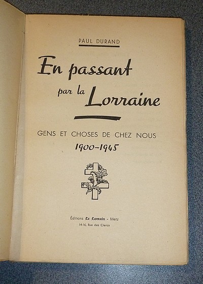 En passant par la Lorraine. Gens et choses de chez nous 1900-1945