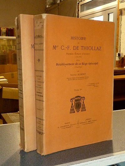 livre ancien - Histoire de Mgr C.-F. de Thiollaz. Premier Évêque d'Annecy (1752-1832) et du rétablissement de ce siège épiscopal (1814-1824) (2 volumes) - Albert, Nestor