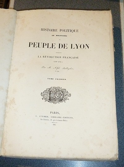 Histoire Politique et Militaire du Peuple de Lyon, pendant la Révolution française (1789-1795) (3 volumes)