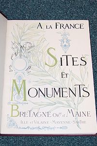 A la France. Sites et monuments. Bretagne Orientale et Maine : Ille et Villaine, Mayenne, Sarthe