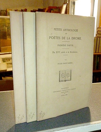 Petite Anthologie des Poètes de la Drôme (3 volumes). Du XVIe siècle à la Révolution - De la Révolution jusqu'à nos jours (Auteurs défunts) -...