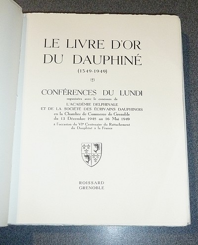 Le livre d'Or du Dauphiné 1349-1949 (3 volumes). Conférences historiques organisées avec le concours de l'Académie Delphinale et de la Société des Écrivains Dauphinois à l'occasion du VIe centenaire du rattachement du Dauphiné à la France