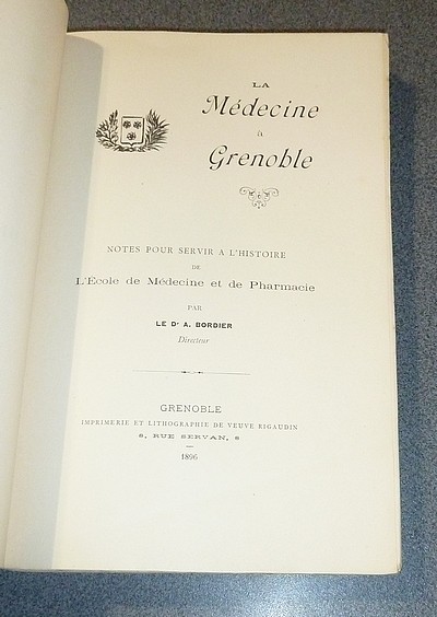 La Médecine à Grenoble. Notes pour servir à l'Histoire de l'École de Médecine et de Pharmacie