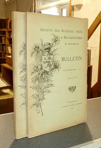 Bulletin de la Société des Sciences & Arts du Beaujolais, 1930, dix-huitième année (2 bulletins : Janvier-Juin 1930 et Juillet-Décembre 1930)