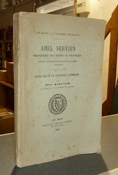 Abel Servien, négociateur des Traités de Westphalie, l'un des quarante fondateurs de l'Académie...