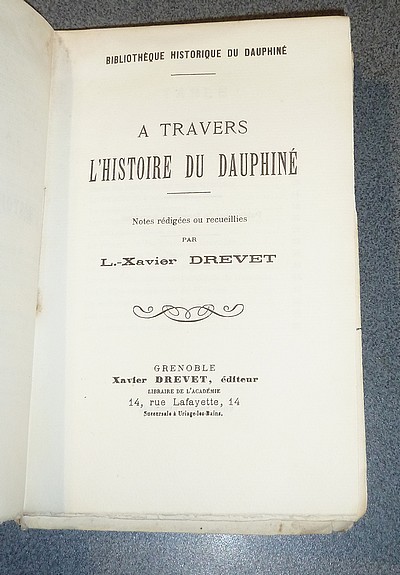 A Travers l'Histoire du Dauphiné. Notes rédigées ou recueillies par L.-Xavier Drevet