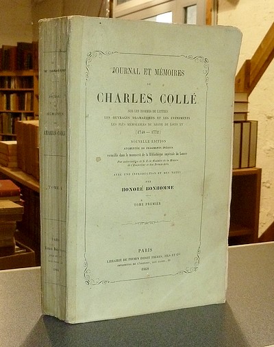 Journal et Mémoires de Charles Collé sur les Hommes de lettres, les ouvrages dramatiques et les...