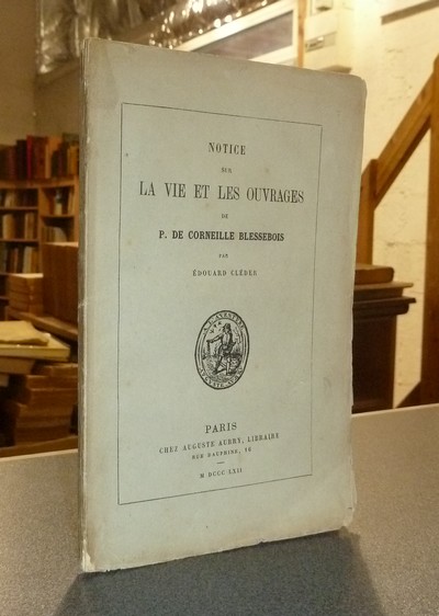 Notice sur la vie et les ouvrages de P. de Corneille Blessebois