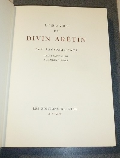 Les Ragionamenti (2 volumes). L'Oeuvre du Divin Arétin