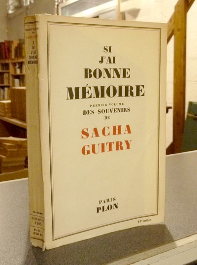 Si j'ai bonne mémoire. Premier volumes des souvenirs de Sacha Guitry