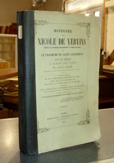 Histoire de Nicole de Vervins, d'après les historiens contemporains et témoins oculaires ou le Triomphe du Saint Sacrement sur le démon à Laon en...