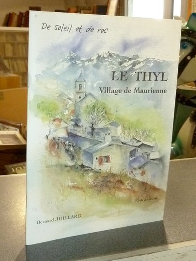 Le Thyl, Village de Maurienne. De soleil et de roc