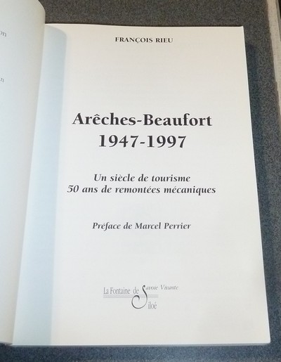 Arêches-Beaufort, 1947-1997. Un siècle de tourisme, 50 ans de remontée mécaniques
