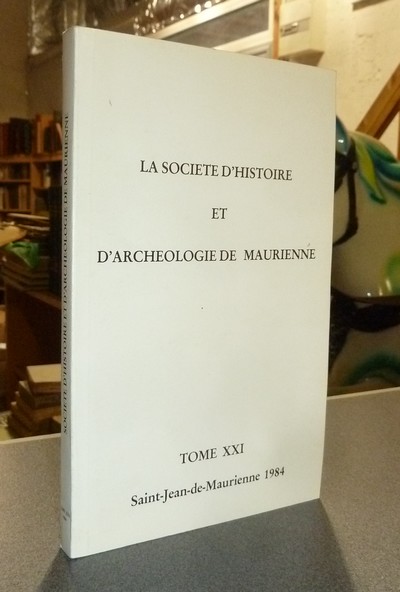 Société d'Histoire et d'Archéologie de Maurienne - Tome XXI, 1984