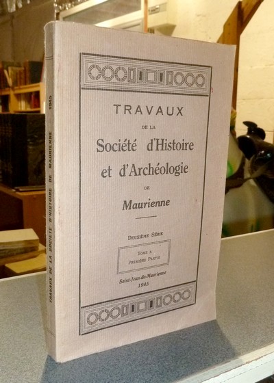 Société d'Histoire et d'Archéologie de Maurienne - Tome X, Première partie, 1945