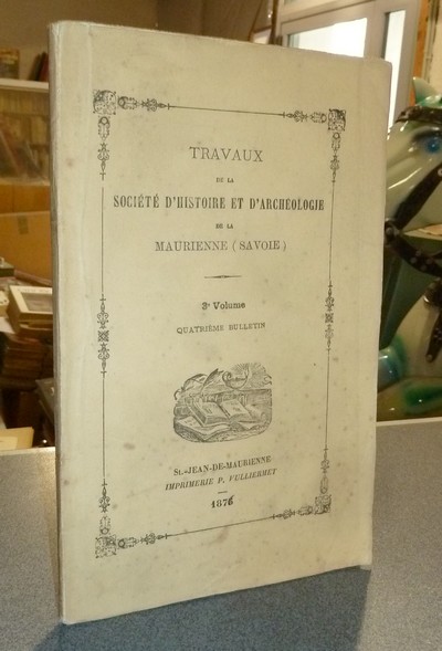 Société d'Histoire et d'Archéologie de Maurienne - Première Série, 3e volume, Quatrième Bulletin, 1876 - 