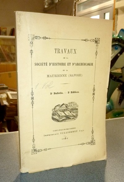 Société d'Histoire et d'Archéologie de Maurienne - Première Série, 1er volume, Deuxième Bulletin 1894, deuxième édition (1860)