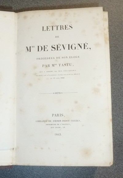 Lettres de Madame de Sévigné, précédées de son éloge par Mme Testu, qui a obtenu le prix d'éloquence décerné par l'Académie Française dans sa séance du 11 mai 1840
