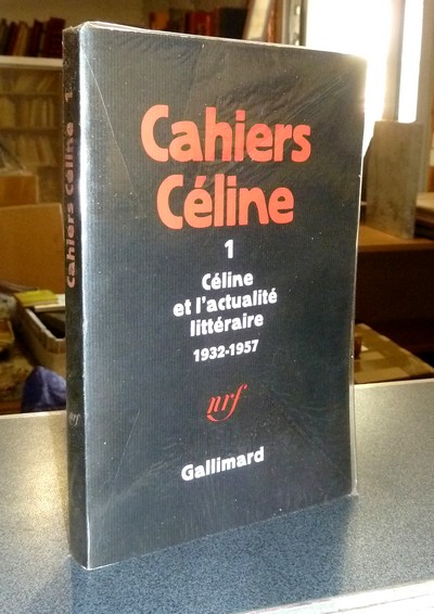 Cahiers Céline 1 - Céline et l'acualité littéraire 1932-1957