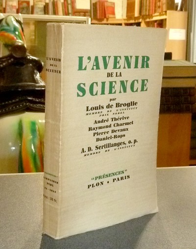 livre ancien - L'avenir de la Science - Broglie, Louis de & Thérive, André & Charmet,Raymond & Devaux, Pierre & Daniel-Rops & Sertillanges, A. D.