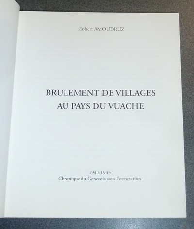 Brulement de villages au pays du Vuache. 1940-1945, chronique du Genevois sous l'occupation