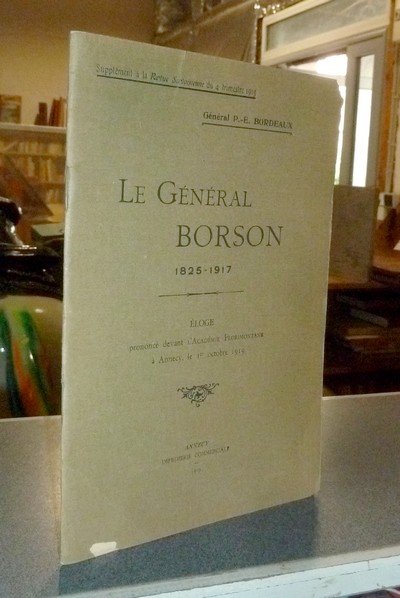 Le Général Borson, 1825-1917. Éloge prononcé devant l'Académie Florimontane à Annecy le 1er...