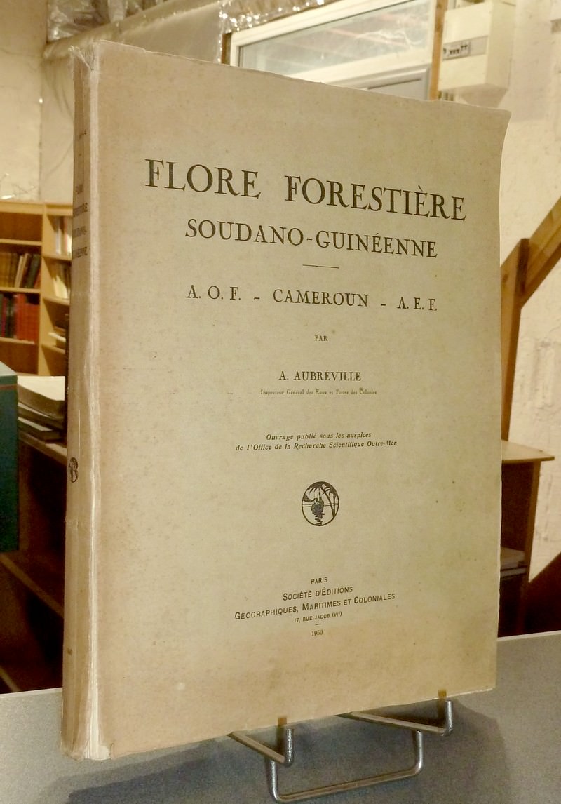 Flore forestière Soudano-guinéenne. A.O.F. - Cameroun - A.E.F.