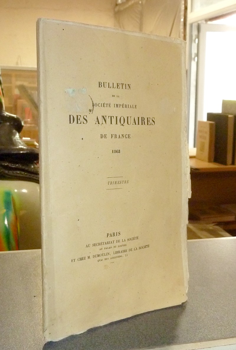Bulletin de la Société Impériale des Antiquaires de France. 1er Trimestre 1865 - 