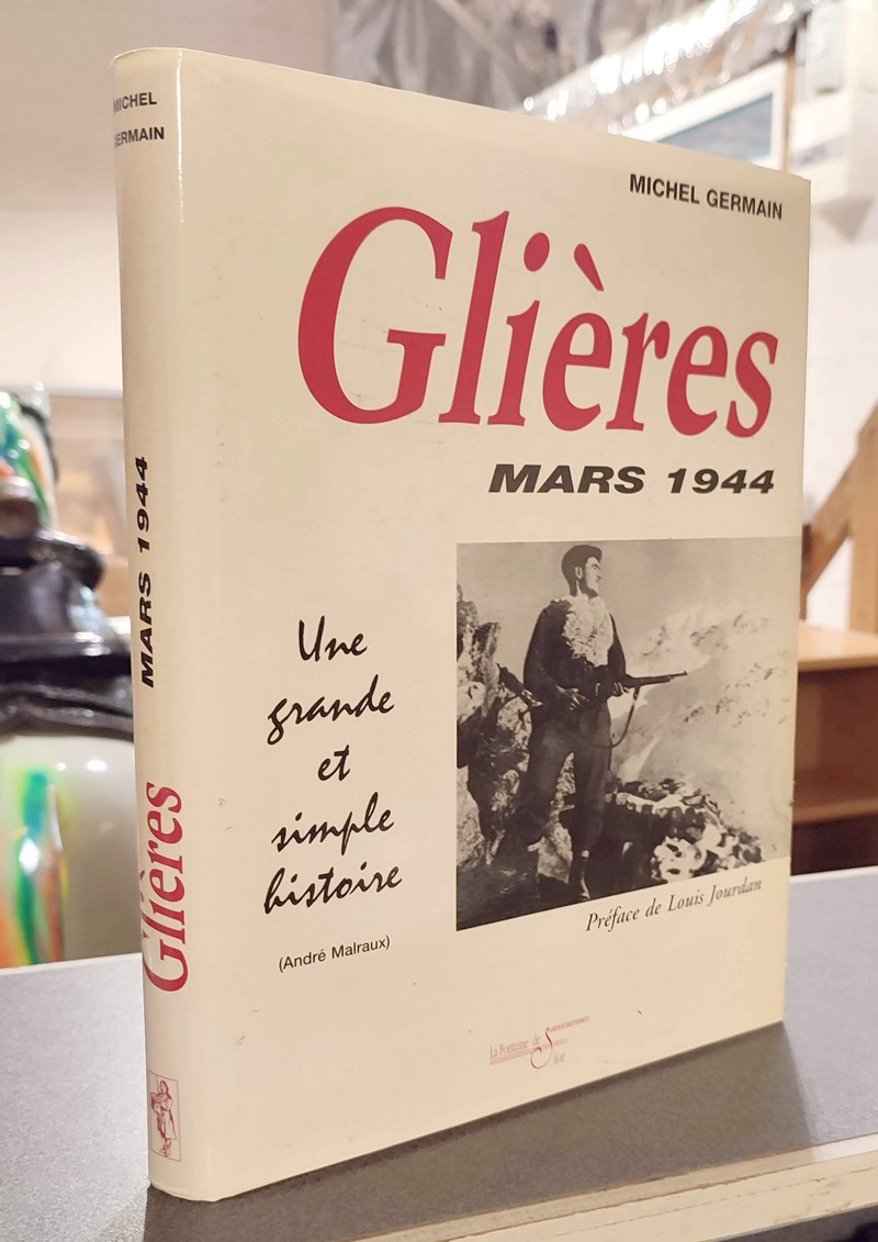 Glières, « Vivre libre ou Mourir ! », mars 1944. L'épopée héroïque et sublime