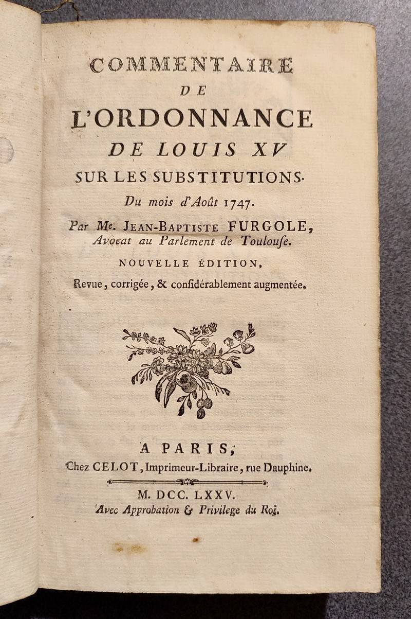 Commentaire de l'Ordonnance de Louis XV sur les substitutions. Du mois d'Août 1747