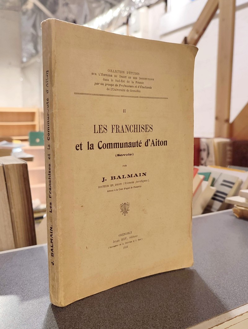 livre ancien - Les Franchises et la communauté d'Aiton (Savoie) - Balmain, J.