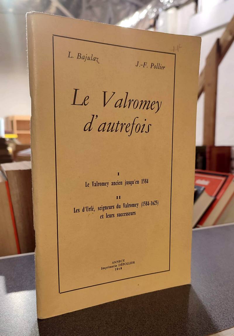 La Valromey d'autrefois. Le Valromey ancien jusqu'en 1584 - Les d'Urfé, Seigneurs de Valromey...